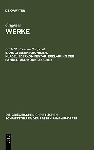 Jeremiahomilien. Klageliederkommentar. Erklärung der Samuel- und Königsbücher (Die griechischen christlichen Schriftsteller der ersten Jahrhunderte, 6, Band 6)