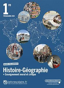 Histoire géographie + enseignement moral et civique 1re : manuel collaboratif : programme 2019