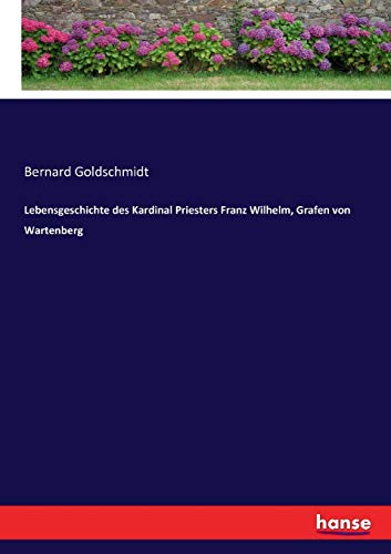 Lebensgeschichte des Kardinal Priesters Franz Wilhelm Grafen von Wartenberg - Bernard Goldschmidt Kartoniert (TB)