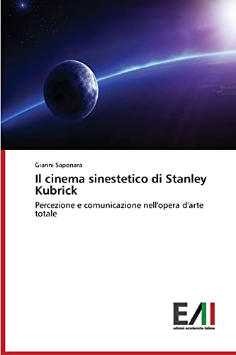 Il cinema sinestetico di Stanley Kubrick: Percezione e comunicazione nell'opera d'arte totale