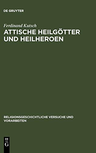 Attische Heilgötter und Heilheroen (Religionsgeschichtliche Versuche und Vorarbeiten, 12,3)
