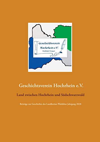 Land zwischen Hochrhein und Südschwarzwald: Beiträge zur Geschichte des Landkreises Waldshut Jahrgang 2020