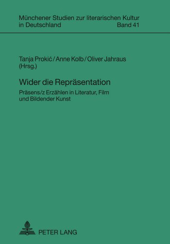 Wider die Repräsentation: Präsens/z Erzählen in Literatur, Film und Bildender Kunst (Muenchener Studien Zur Literarischen Kultur In Deutschland)