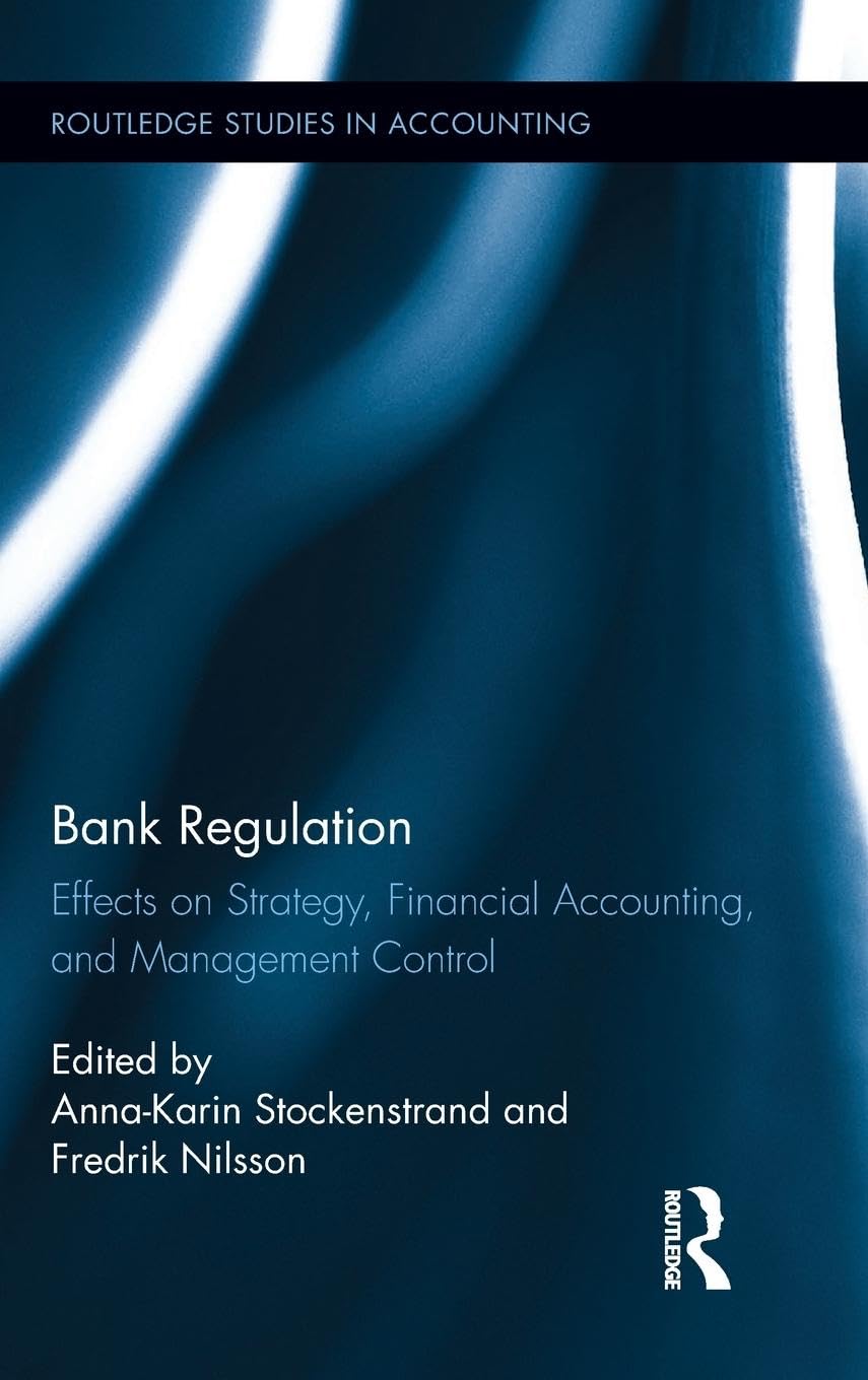 unbekannt Bank Regulation, Effects On Strategy, Financial Accounting And Management Control (Routledge Studies In Accounting)