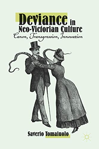 Deviance in Neo-Victorian Culture: Canon, Transgression, Innovation