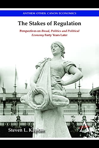 The Stakes of Regulation: Perspectives on 'bread, Politics and Political Economy' Forty Years Later (Anthem Other Canon Economics)
