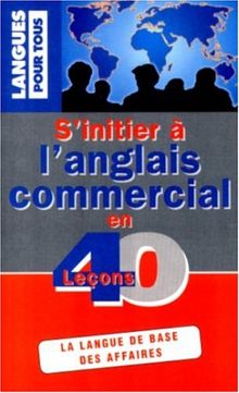 S'initier a l'anglais commercial en 40 lecons (Méthodes)