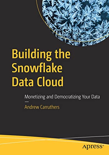 Building the Snowflake Data Cloud: Monetizing and Democratizing Your Data