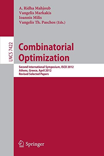 Combinatorial Optimization: Second International Symposium, ISCO 2012, Athens, Greece, 19-21, Revised Selected Papers (Lecture Notes in Computer Science, Band 7422)