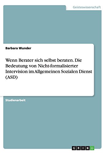 Wenn Berater sich selbst beraten. Die Bedeutung von Nicht-formalisierter Intervision im Allgemeinen Sozialen Dienst (ASD)