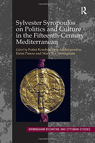 Sylvester Syropoulos on Politics and Culture in the Fifteenth-Century Mediterranean: Themes and Problems in the Memoirs, Section IV (Birmingham Byzantine and Ottoman Studies, Band 16)