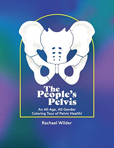 The People's Pelvis: An All-Age, All-Gender Coloring Tour of Pelvic Health!