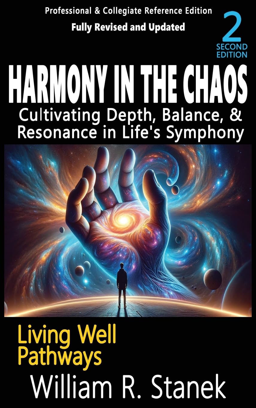 Harmony in the Chaos: Cultivating Depth, Balance, & Resonance in Life's Symphony: Not your typical self-help book-this is your pathway to an authentic, purposeful life. (Living Well Pathways)