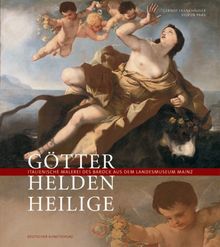 Götter, Helden, Heilige: Italienische Malerei des Barock aus dem Landesmuseum Mainz
