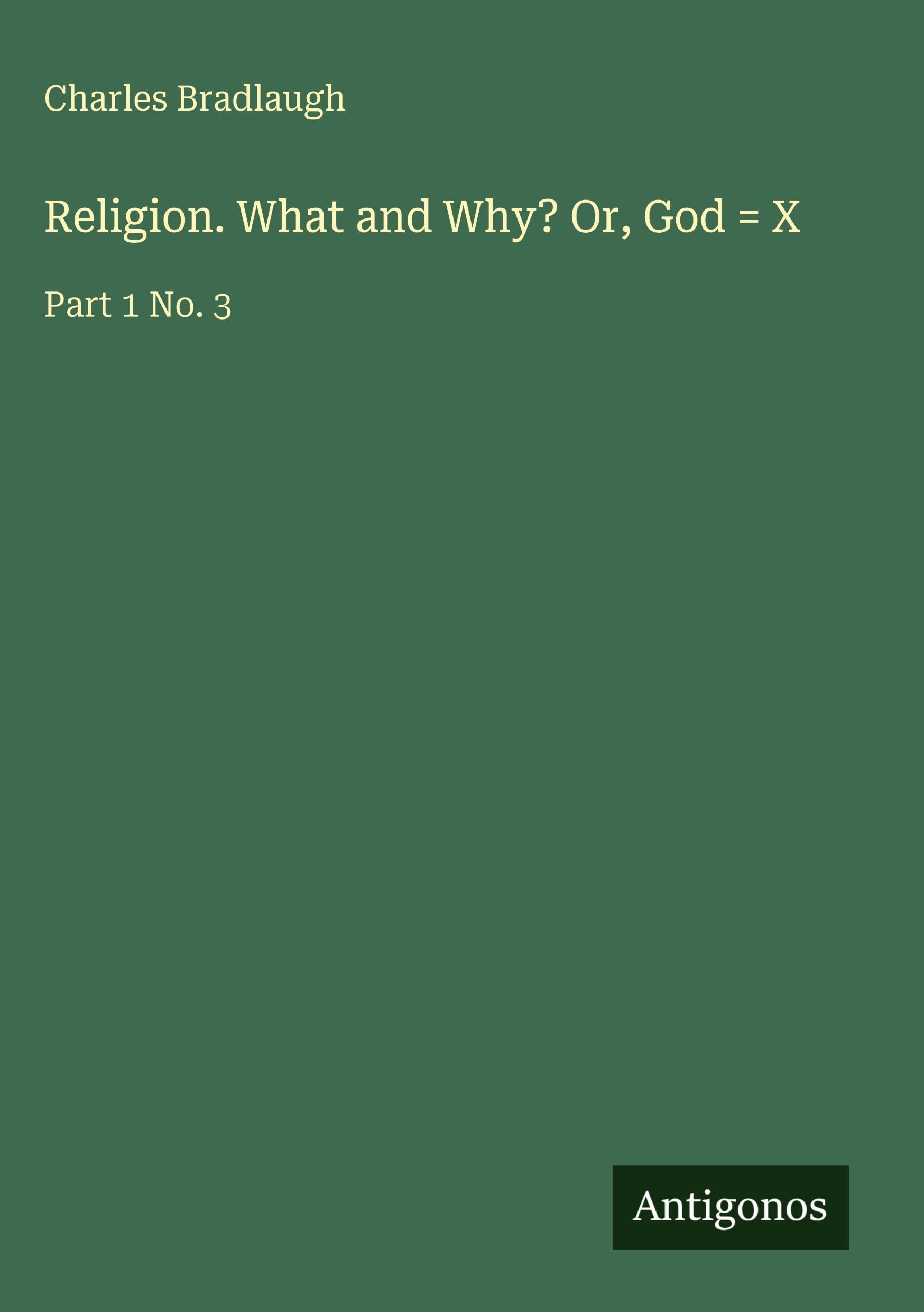 Religion. What and Why? Or, God = X: Part 1 No. 3