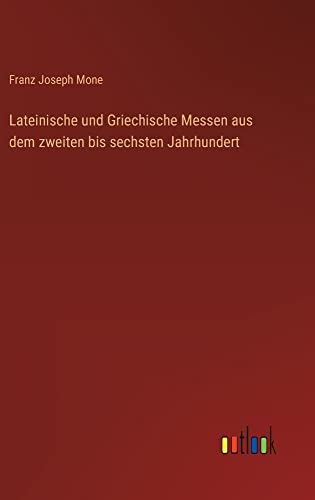 Lateinische und Griechische Messen aus dem zweiten bis sechsten Jahrhundert