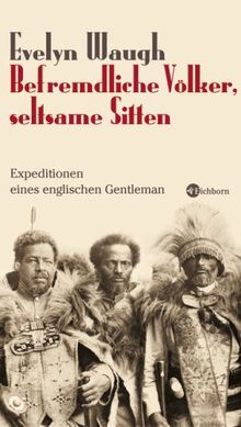 Befremdliche Völker, seltsame Sitten: Expeditionen eines englischen Gentleman