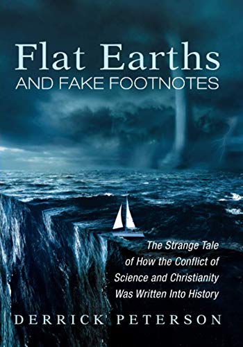 Flat Earths and Fake Footnotes: The Strange Tale of How the Conflict of Science and Christianity Was Written Into History