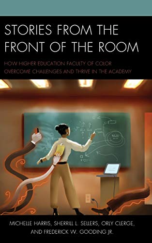 Stories from the Front of the Room: How Higher Education Faculty of Color Overcome Challenges and Thrive in the Academy