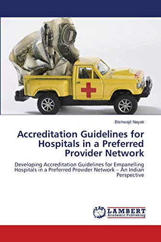 Accreditation Guidelines for Hospitals in a Preferred Provider Network: Developing Accreditation Guidelines for Empanelling Hospitals in a Preferred Provider Network – An Indian Perspective