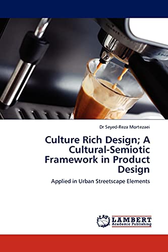 Culture Rich Design; A Cultural-Semiotic Framework in Product Design: Applied in Urban Streetscape Elements