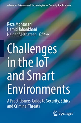Challenges in the IoT and Smart Environments: A Practitioners' Guide to Security, Ethics and Criminal Threats (Advanced Sciences and Technologies for Security Applications)