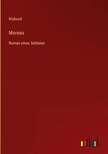 Moreau: Roman eines Soldaten
