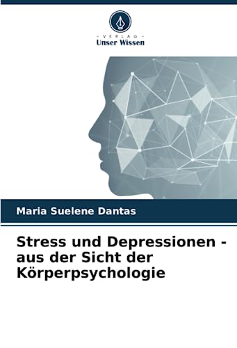 Stress und Depressionen - aus der Sicht der Körperpsychologie
