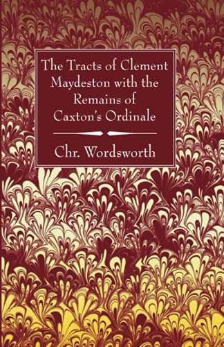 The Tracts of Clement Maydeston with the Remains of Caxton's Ordinale