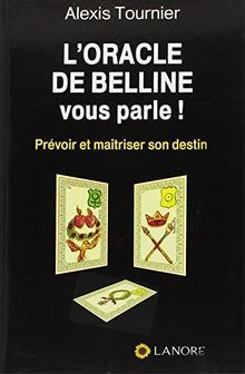 L'oracle de Belline vous parle ! : prévoir et maïtriser son destin
