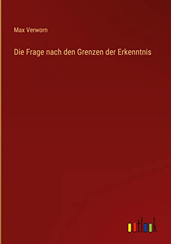 Die Frage nach den Grenzen der Erkenntnis