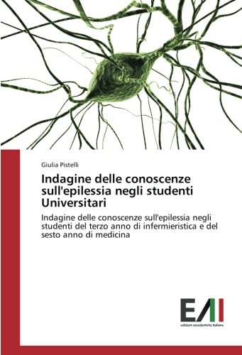 Indagine delle conoscenze sull'epilessia negli studenti Universitari: Indagine delle conoscenze sull'epilessia negli studenti del terzo anno di infermieristica e del sesto anno di medicina