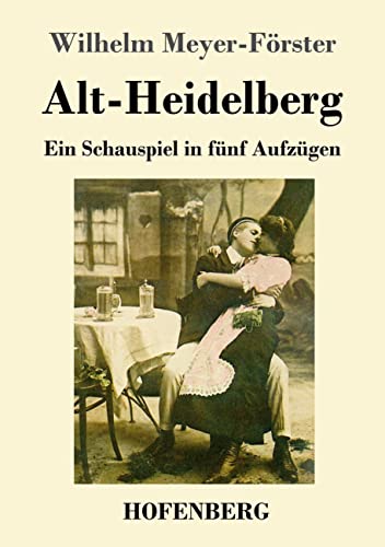 Alt-Heidelberg: Ein Schauspiel in fünf Aufzügen