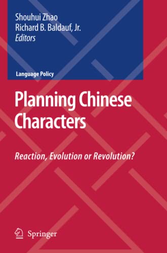 Planning Chinese Characters: Reaction, Evolution or Revolution? (Language Policy, Band 9)