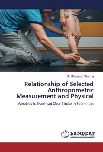 Relationship of Selected Anthropometric Measurement and Physical: Variables to Overhead Clear Stroke in Badminton