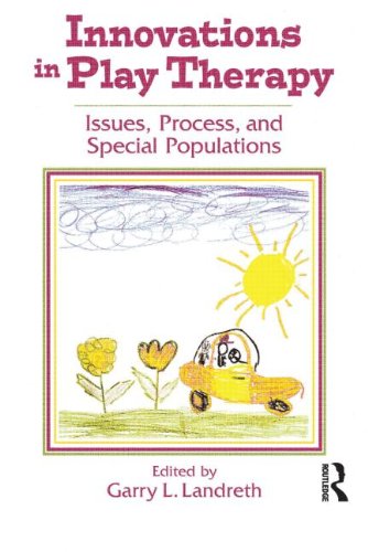 Innovations in Play Therapy: Issues, Process and Special Populations
