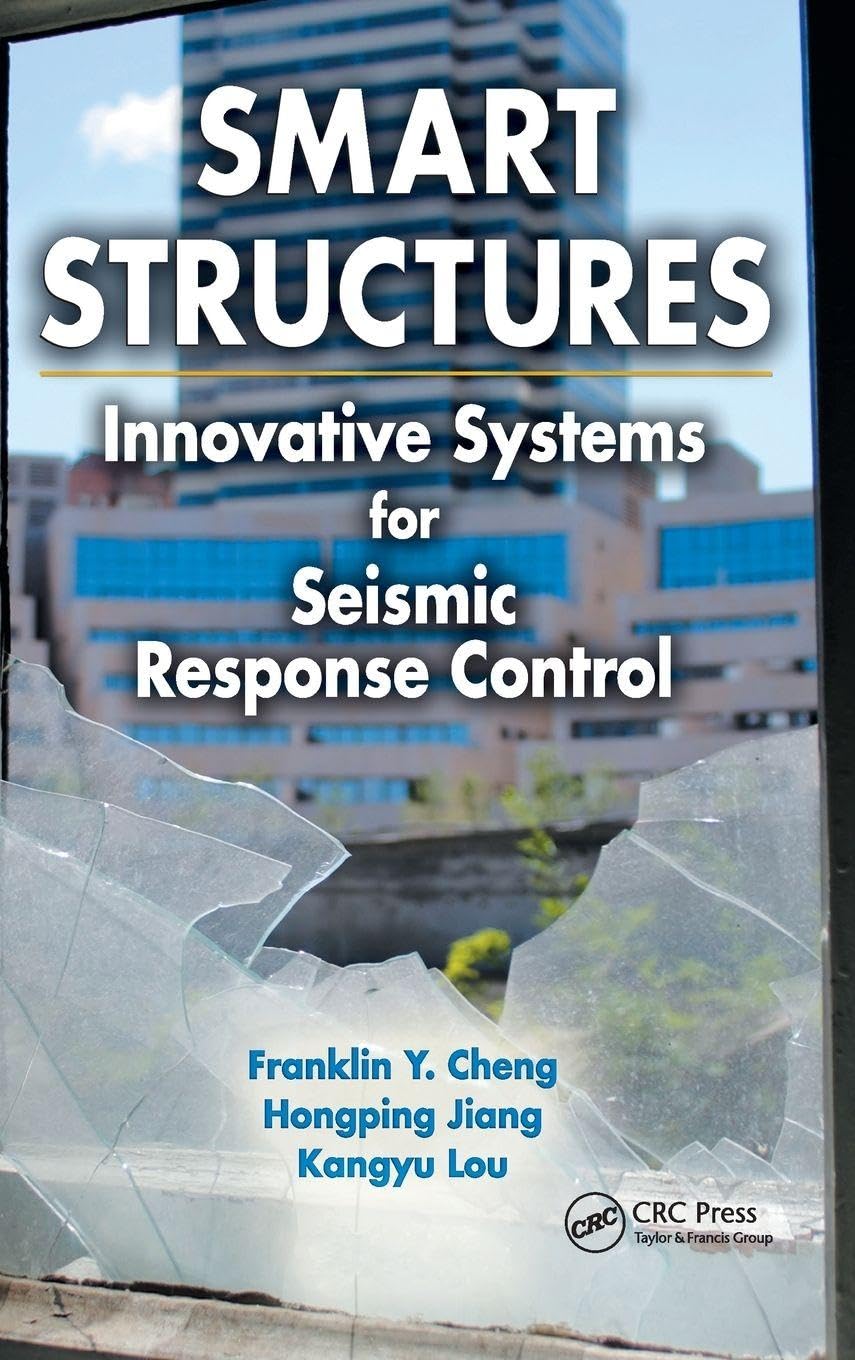 Cheng, Franklin Y. Smart Structures, Innovative Systems For Seismic Response Control