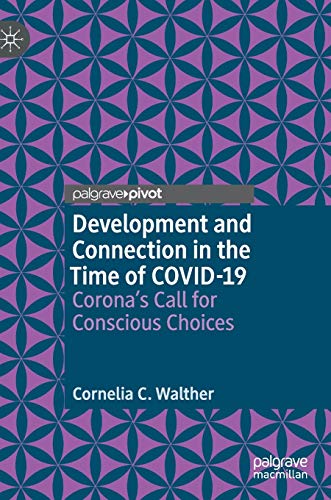 Development and Connection in the Time of COVID-19: Corona’s Call for Conscious Choices
