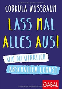 Lass mal alles aus!: Wie du wirklich abschalten lernst (Dein Erfolg)