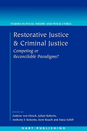 RESTORATIVE JUSTICE & CRIMINAL: Competing or Reconcilable Paradigms (Studies in Penal Theory and Penal Ethics, Band 2)