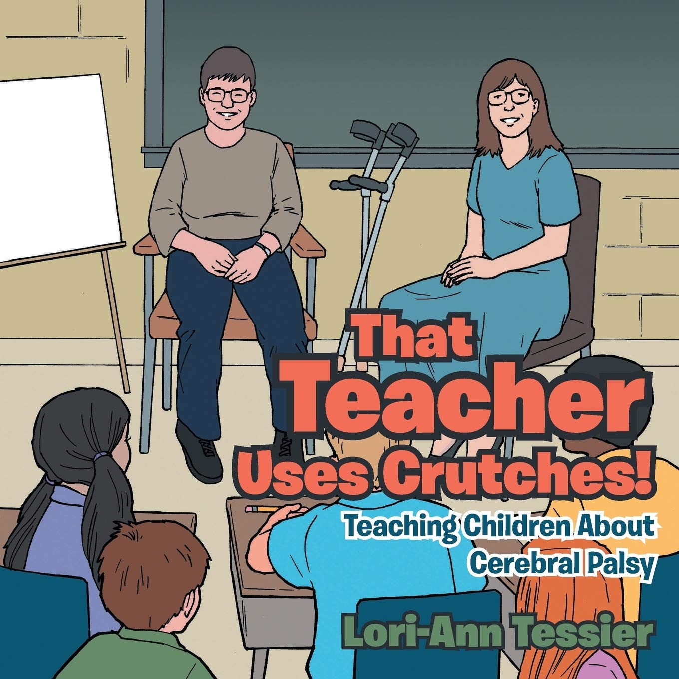 That Teacher Uses Crutches!: Teaching Children About Cerebral Palsy