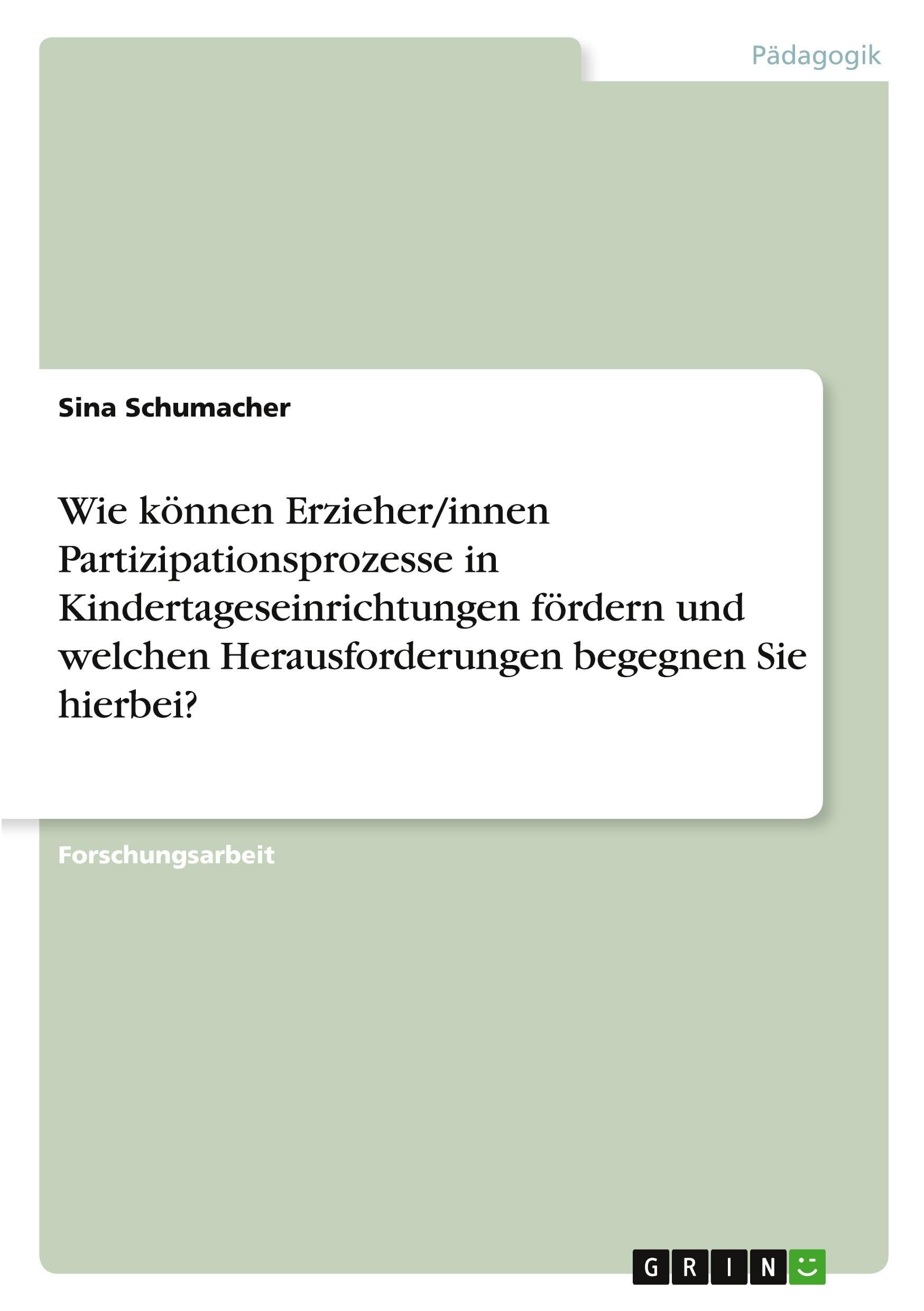 Wie können Erzieher/innen Partizipationsprozesse in Kindertageseinrichtungen fördern und welchen Herausforderungen begegnen Sie hierbei?