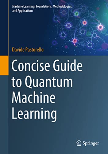 Concise Guide to Quantum Machine Learning (Machine Learning: Foundations, Methodologies, and Applications)