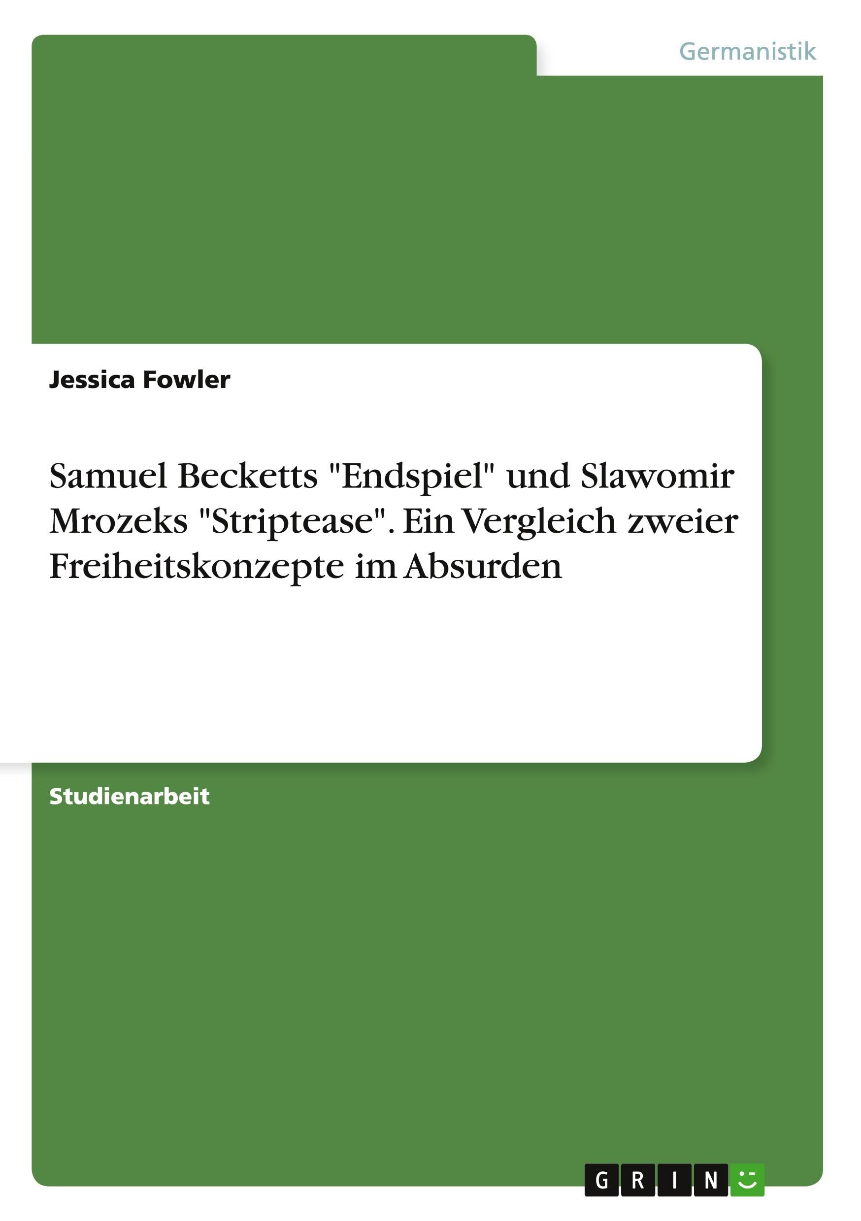 Samuel Becketts Endspiel und Slawomir Mrozeks Striptease. Ein Vergleich zweier Freiheitskonzepte im Absurden