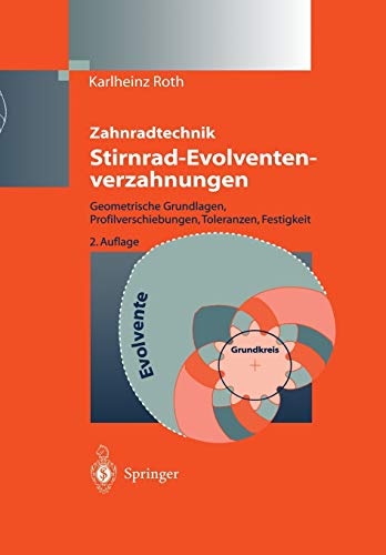 Zahnradtechnik Stirnrad- Evolventenverzahnungen: Geometrische Grundlagen, Profilverschiebungen, Toleranzen, Festigkeit