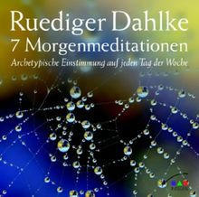 7 Morgenmeditationen: Archetypische Einstimmung auf jeden Tag der Woche