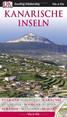 Vis a Vis Reiseführer Kanarische Inseln: Vulkane - Calderas - Karneval - Guanchen - Bodegas - Surfen - Strände - Wandern - Mojo