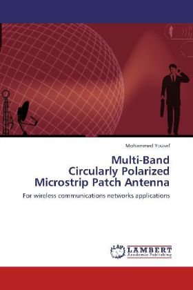 Multi-Band Circularly Polarized Microstrip Patch Antenna: For wireless communications networks applications
