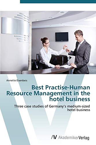 Best Practise-Human Resource Management in the hotel business: Three case studies of Germany’s medium-sized hotel business