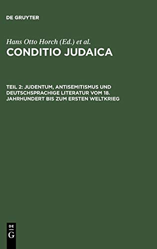 Conditio Judaica: Judentum, Antisemitismus und deutschsprachige Literatur vom 18. Jahrhundert bis zum Ersten Weltkrieg